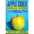 Apple Cider Vinegar Recipes for Health - Paperback