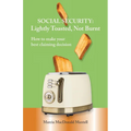 SOCIAL SECURITY - Lightly Toasted, Not Burnt: How to make your best claiming decision - Paperback