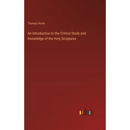 An Introduction to the Critical Study and Knowledge of the Holy Scriptures - Hardcover