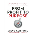 From Profit to Purpose: How to switch from your corporate career to the not-for-profit sector in four easy steps - Paperback