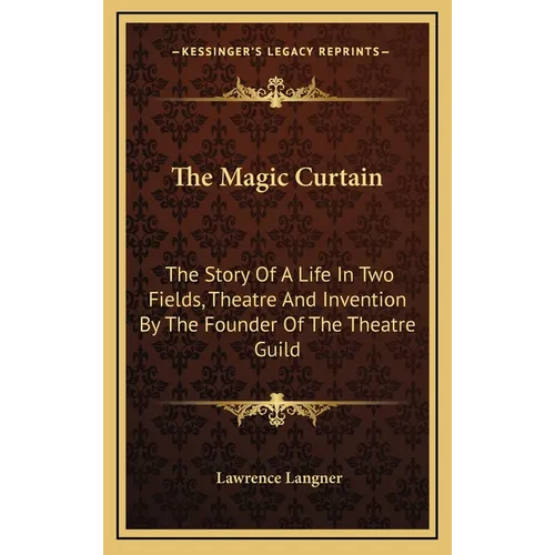 The Magic Curtain: The Story Of A Life In Two Fields, Theatre And Invention By The Founder Of The Theatre Guild - Hardcover