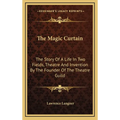 The Magic Curtain: The Story Of A Life In Two Fields, Theatre And Invention By The Founder Of The Theatre Guild - Hardcover