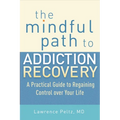 The Mindful Path to Addiction Recovery: A Practical Guide to Regaining Control Over Your Life - Paperback
