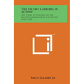 The Escort Carriers in Action: The Story, in Pictures, of the Escort Carrier Force, U.S. Pacific Fleet, 1945 - Hardcover