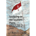 Soldiering on the Southern Plains: A Memoir of Texas, the Comanche, and the US Cavalry - Paperback
