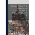 Russia From The American Embassy April 1916- November, 1918 - Paperback