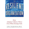 The Resilient Organization: How Adaptive Cultures Thrive Even When Strategy Fails - Hardcover