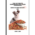 The Ultimate Homemade Dog Food Cookbook: Recipes for Seniors and Puppy Dogs - Paperback
