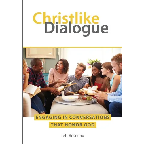 Christlike Dialogue: Engaging in Conversations that Honor God - Paperback