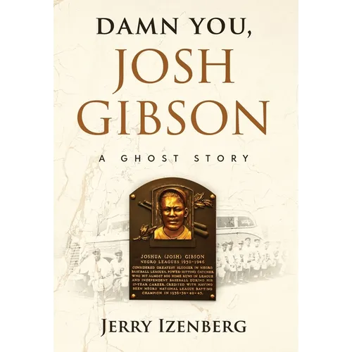 Damn You, Josh Gibson: A Ghost Story - Hardcover