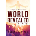 The Fate Of The World Revealed: Be Ready - Paperback
