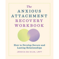The Anxious Attachment Recovery Workbook: How to Develop Secure and Lasting Relationships - Paperback