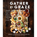 Gather and Graze: Globally Inspired Small Bites and Gorgeous Table Scapes for Every Occasion - Hardcover