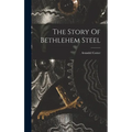 The Story Of Bethlehem Steel - Hardcover