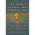 The Spirit, Ethics, and Eternal Life: Paul's Vision for the Christian Life in Galatians - Paperback