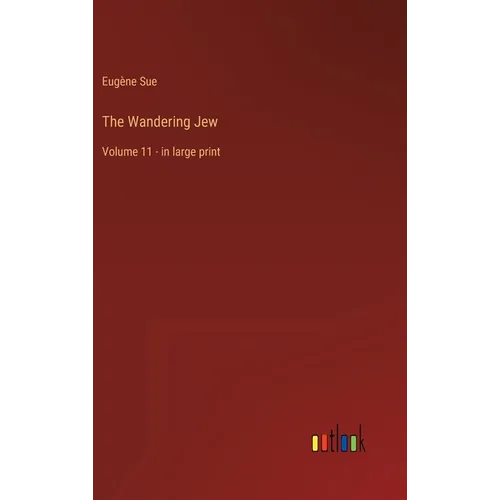 The Wandering Jew: Volume 11 - in large print - Hardcover