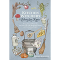 Kitchen Witchery for Everyday Magic: Bring Joy and Positivity Into Your Life with Restorative Rituals and Enchanting Recipes - Paperback