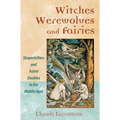 Witches, Werewolves, and Fairies: Shapeshifters and Astral Doubles in the Middle Ages - Paperback