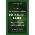 The Millionaire Employee Investment Guide: How to invest your way to a million dollars while working for a paycheck - Paperback