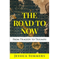 The Road to Now: From Tragedy to Triumph - Paperback