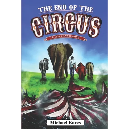 The End of the Circus: A Tale of Awakening - Paperback