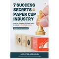 7 Success Secrets for Paper Cup Industry: Essential Strategies You Need Today to Unleash Profitability & Growth - Paperback