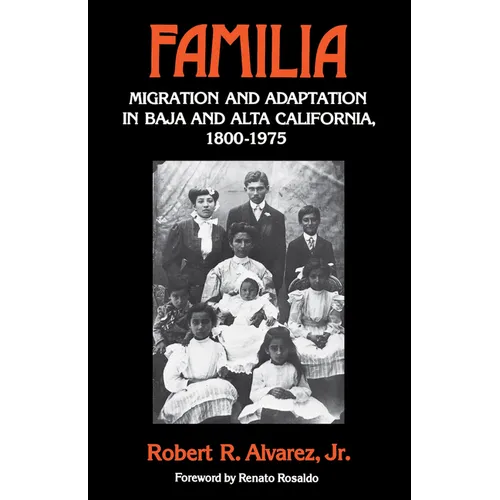 Familia: Migration and Adaptation in Baja and Alta California, 1800-1975 - Paperback