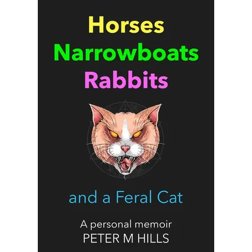 Horses, Narrowboats, Rabbits and a Feral Cat: A personal memoir - Paperback
