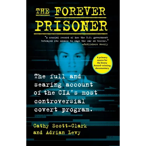 The Forever Prisoner: The Full and Searing Account of the Cia's Most Controversial Covert Program - Paperback