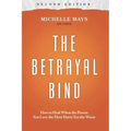 The Betrayal Bind: How to Heal When the Person You Love the Most Hurts You the Worst, Second Edition - Paperback