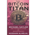 The Bitcoin Titan: Michael Saylor and the Revolution at MicroStrategy - Paperback