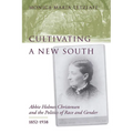 Cultivating a New South: Abbie Holmes Christensen and the Politics of Race and Gender, 1852-1938 - Hardcover