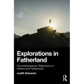 Explorations in Fatherland: Psychotherapeutic Reflections on Fathers and Fatherhood - Paperback