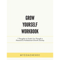 Grow Yourself Workbook: 7 Thoughts to Guide You Through a Personal & Professional Growth Journey - Paperback