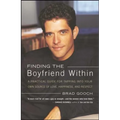 Finding the Boyfriend Within: A Practical Guide for Tapping Into Your Own Scource of Love, Happiness, and Respect - Paperback