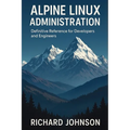 Alpine Linux Administration: Definitive Reference for Developers and Engineers - Paperback