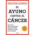 El Ayuno Contra El Cáncer. Una Guía Revolucionaria Para Prevenir, Tratar Y Curar Los Tumores / Fasting Against Cancer - Paperback