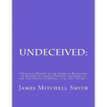 Undeceived: A Political History of the American Revolution as Inspired by Charles Thomson, Secretary of the Continental Congress, 1774-1789, Volume 1 - Paperback