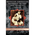 Mexican American Baseball in the San Gabriel Valley - Hardcover
