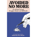 Avoided No More: On Writing Through Struggle, Shame, and Self-Doubt - Paperback