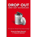 Drop Out And Get Schooled: The Case For Thinking Twice About College - Paperback