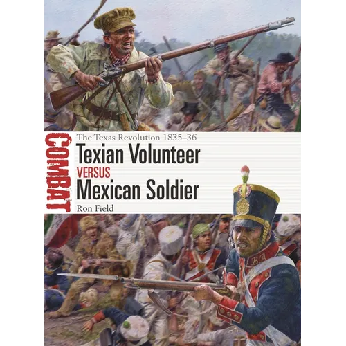 Texian Volunteer Vs Mexican Soldier: The Texas Revolution 1835-36 - Paperback