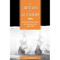 The Armada of Flanders: Spanish Maritime Policy and European War, 1568 1668 - Paperback
