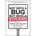 Not with a Bug, But with a Sticker: Attacks on Machine Learning Systems and What to Do about Them - Hardcover