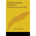 The Revolt Against Civilization: The Menace of the Under Man - Paperback