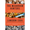 The Mushroom Hunters: A Hidden World of Food, Money, and (Mostly Legal) Adventure - Paperback