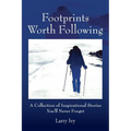 Footprints Worth Following: A Collection of Inspirational Stories You'll Never Forget - Paperback