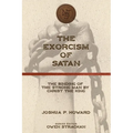 The Exorcism of Satan: The Binding of the Strong Man by Christ the King - Paperback