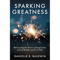 Sparking Greatness: Harnessing the Power to Lead Boldly and Live Fully - Paperback