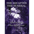 THE DAY AFTER THE FUNERAL What to Say to Those Who Grieve - Paperback